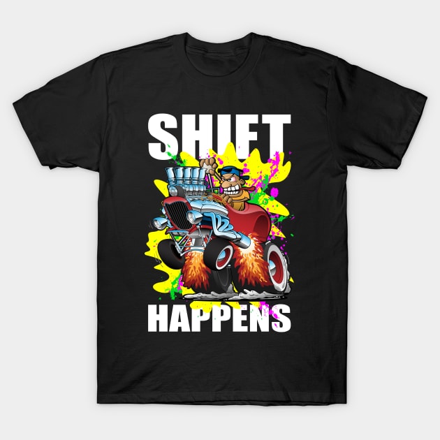 Shift Happens Funny Hot Rod Car Cartoon T-Shirt by hobrath